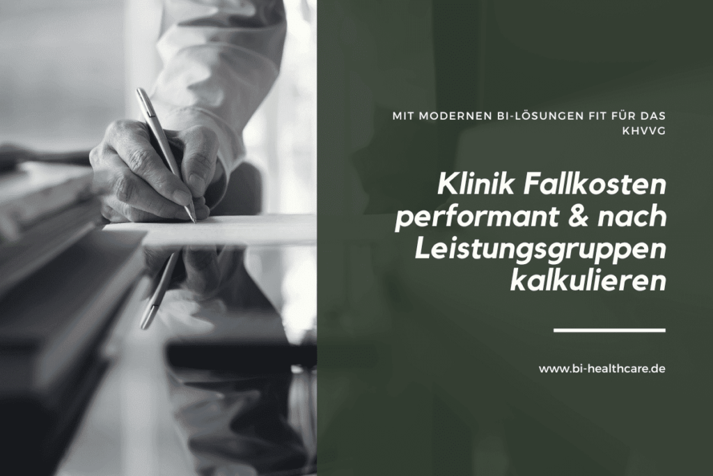 Klinik Fallkosten performant und leistungsgruppenscharf kalkulieren mit modernen BI-Lösungen fit für das KHVVG